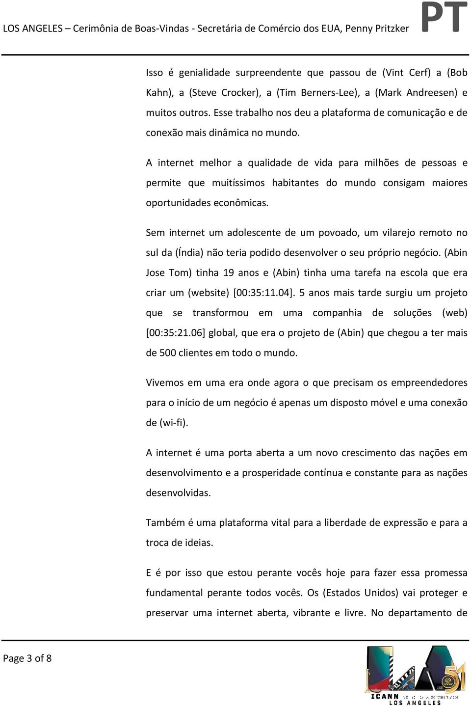 A internet melhor a qualidade de vida para milhões de pessoas e permite que muitíssimos habitantes do mundo consigam maiores oportunidades econômicas.