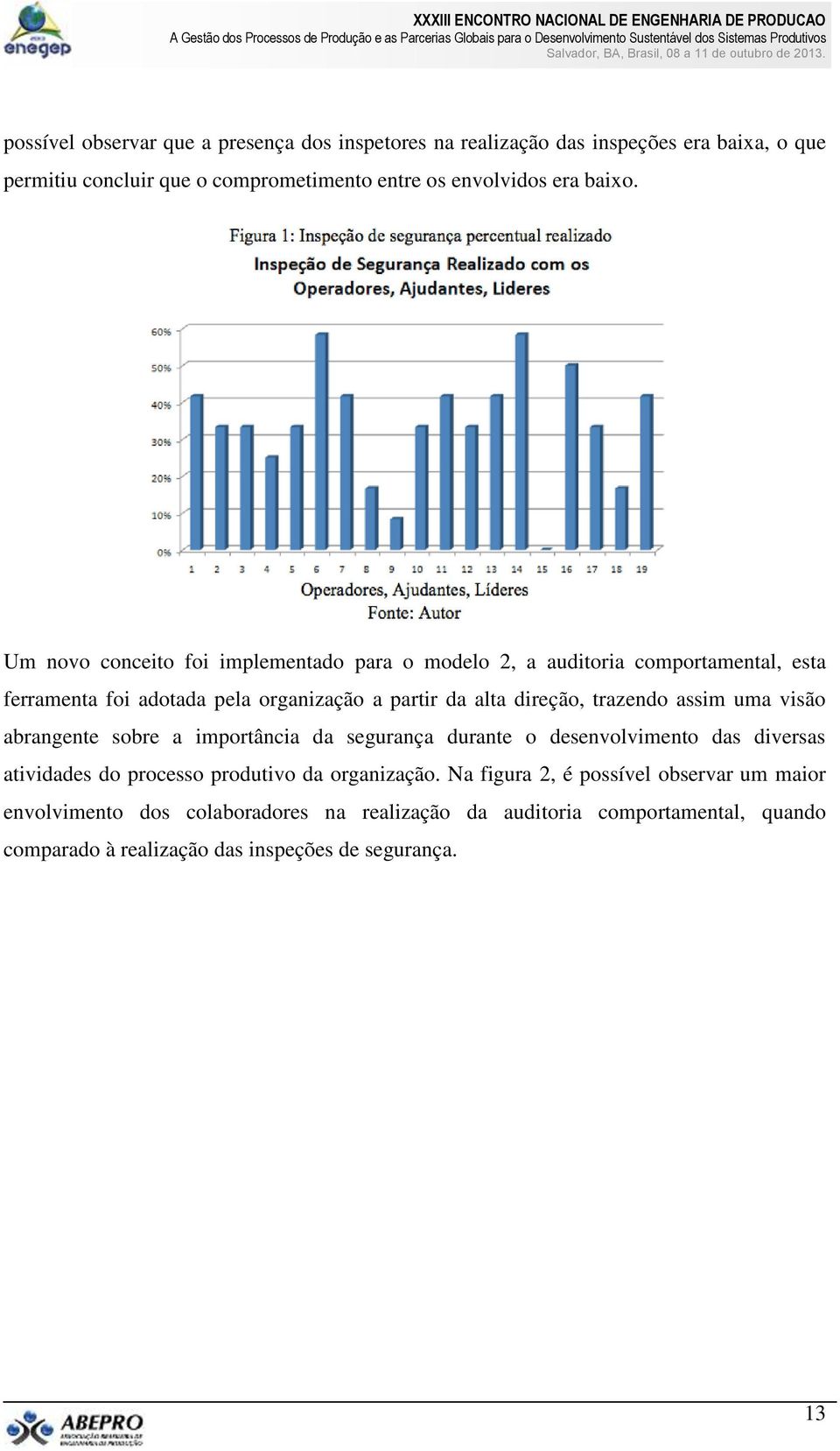 Um novo conceito foi implementado para o modelo 2, a auditoria comportamental, esta ferramenta foi adotada pela organização a partir da alta direção, trazendo