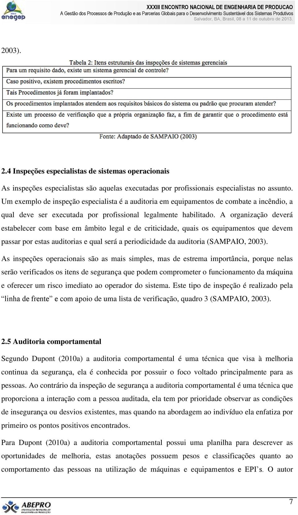 A organização deverá estabelecer com base em âmbito legal e de criticidade, quais os equipamentos que devem passar por estas auditorias e qual será a periodicidade da auditoria (SAMPAIO, 2003).