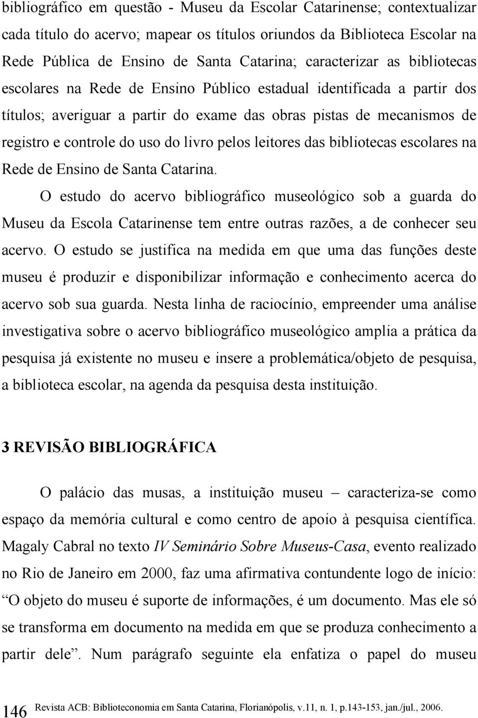 livro pelos leitores das bibliotecas escolares na Rede de Ensino de Santa Catarina.