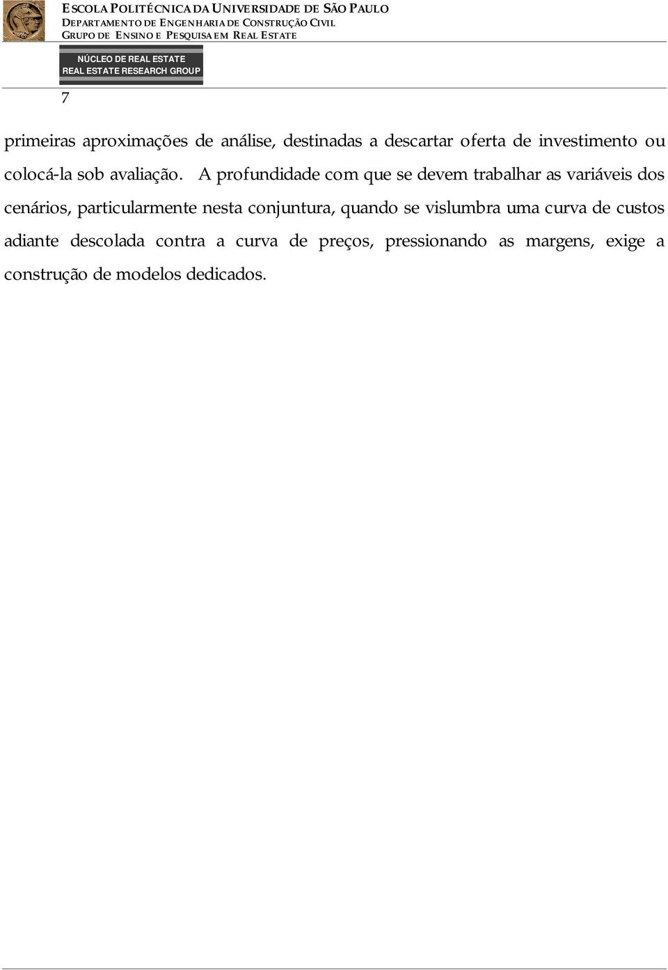 A profundidade com que se devem trabalhar as variáveis dos cenários, particularmente nesta