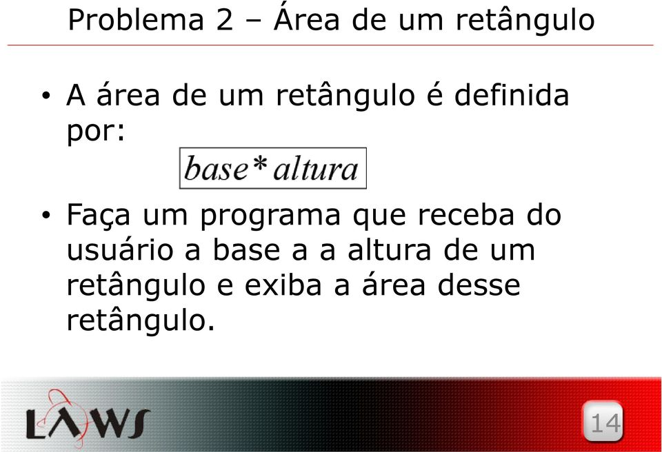 que receba do usuário a base a a altura de