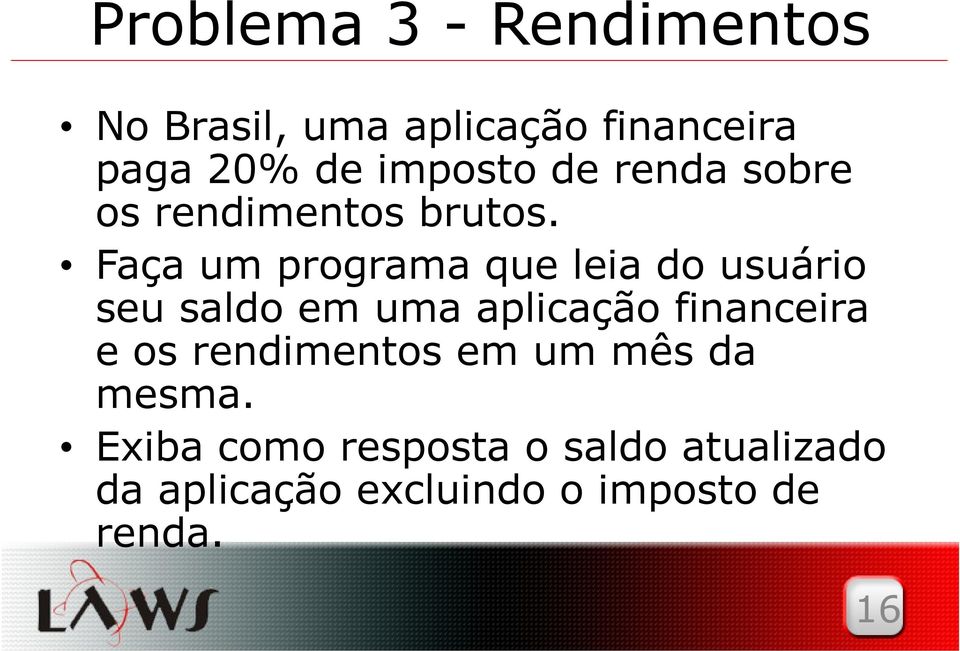 Faça um programa que leia do usuário seu saldo em uma aplicação financeira e