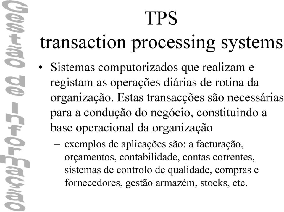 Estas transacções são necessárias para a condução do negócio, constituindo a base operacional da