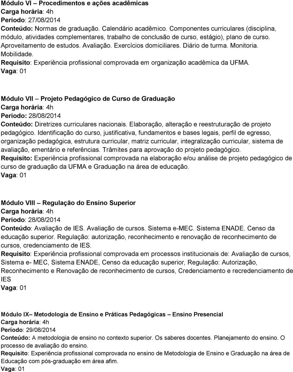 Diário de turma. Monitoria. Mobilidade. Requisito: Experiência profissional comprovada em organização acadêmica da UFMA.