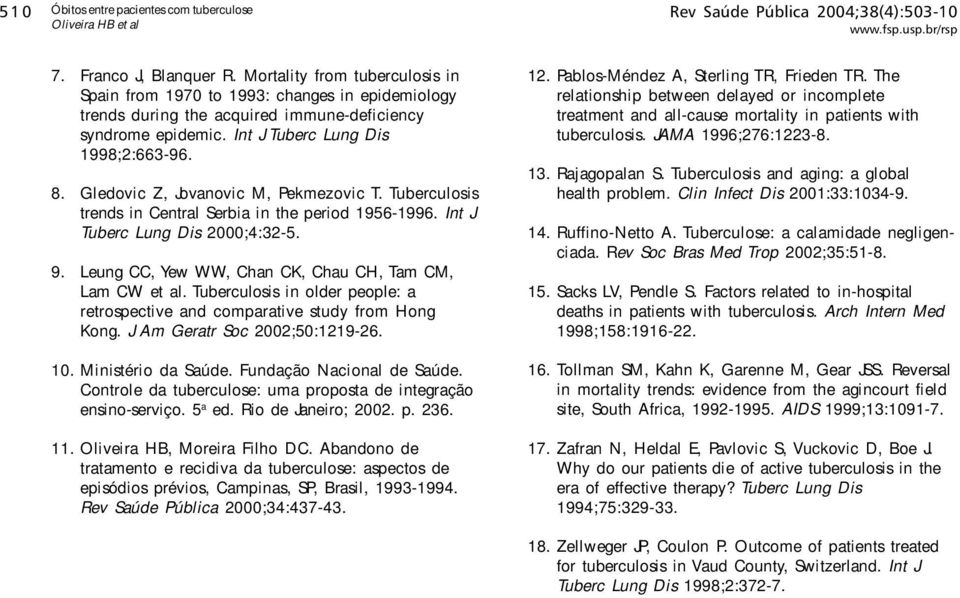 Gledovic Z, Jovanovic M, Pekmezovic T. Tuberculosis trends in Central Serbia in the period 1956-1996. Int J Tuberc Lung Dis 2000;4:32-5. 9. Leung CC, Yew WW, Chan CK, Chau CH, Tam CM, Lam CW et al.