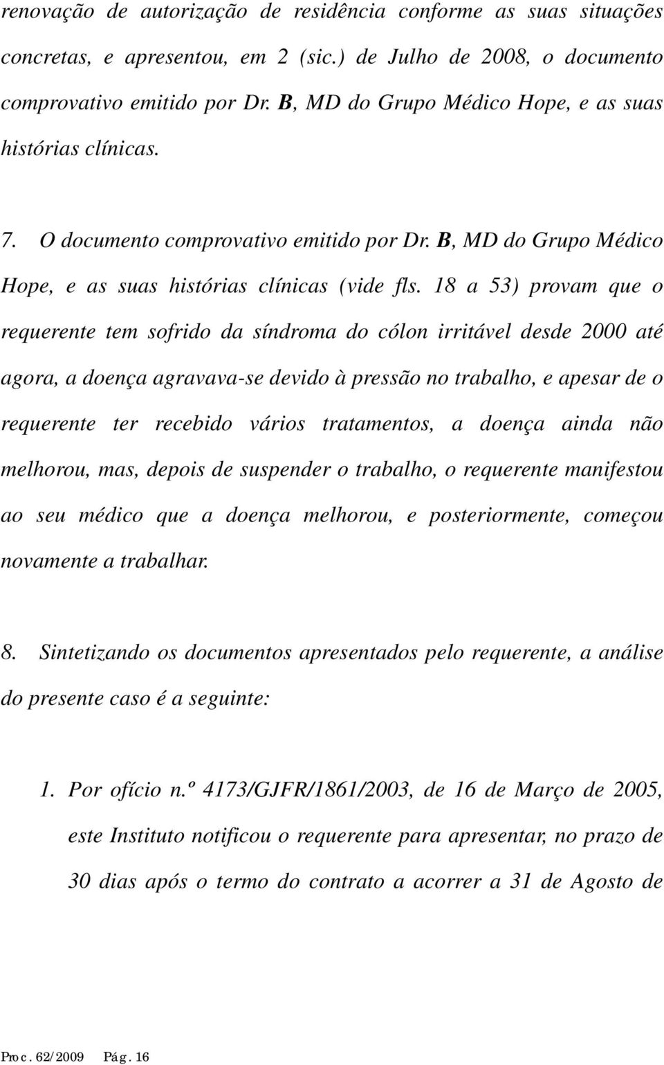 18 a 53) provam que o requerente tem sofrido da síndroma do cólon irritável desde 2000 até agora, a doença agravava-se devido à pressão no trabalho, e apesar de o requerente ter recebido vários