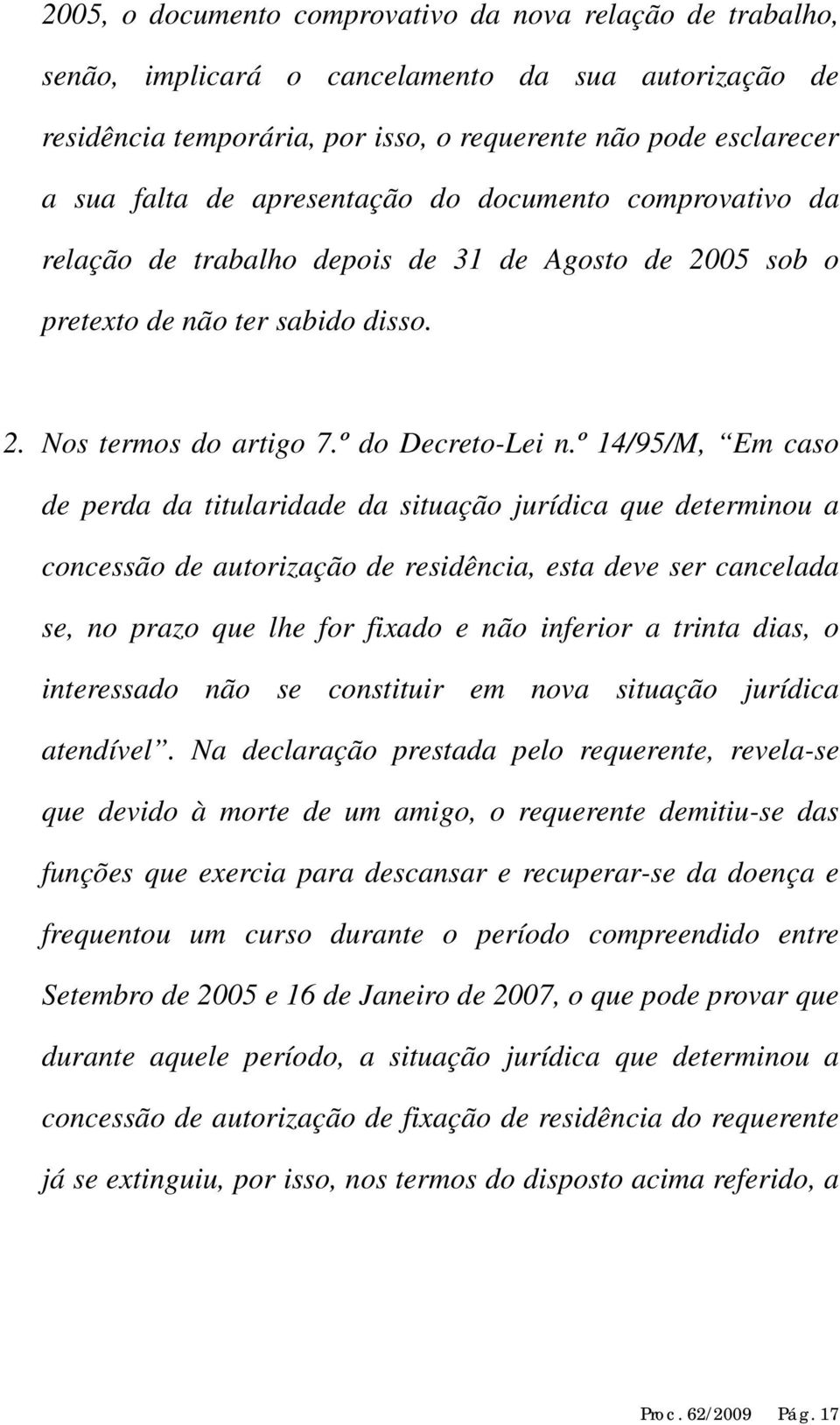 º 14/95/M, Em caso de perda da titularidade da situação jurídica que determinou a concessão de autorização de residência, esta deve ser cancelada se, no prazo que lhe for fixado e não inferior a