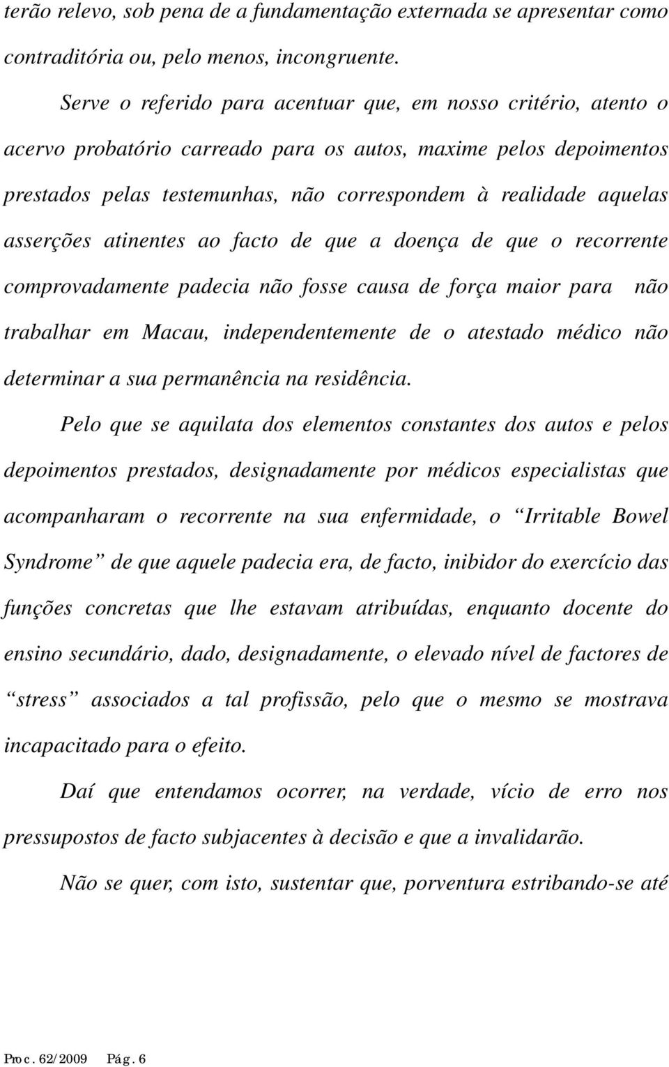 asserções atinentes ao facto de que a doença de que o recorrente comprovadamente padecia não fosse causa de força maior para não trabalhar em Macau, independentemente de o atestado médico não