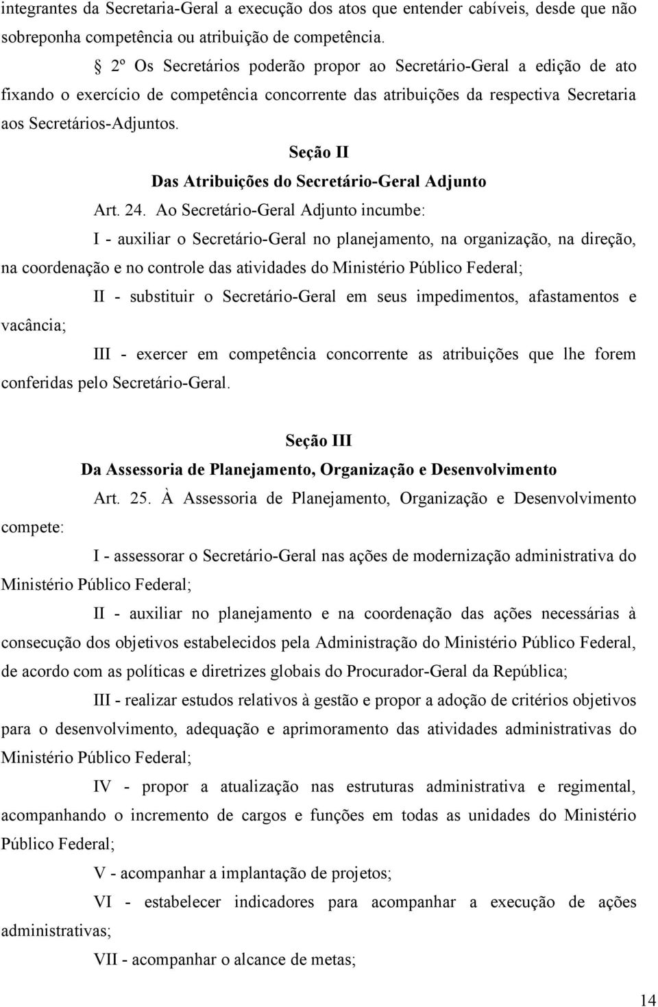 Seção II Das Atribuições do Secretário-Geral Adjunto Art. 24.