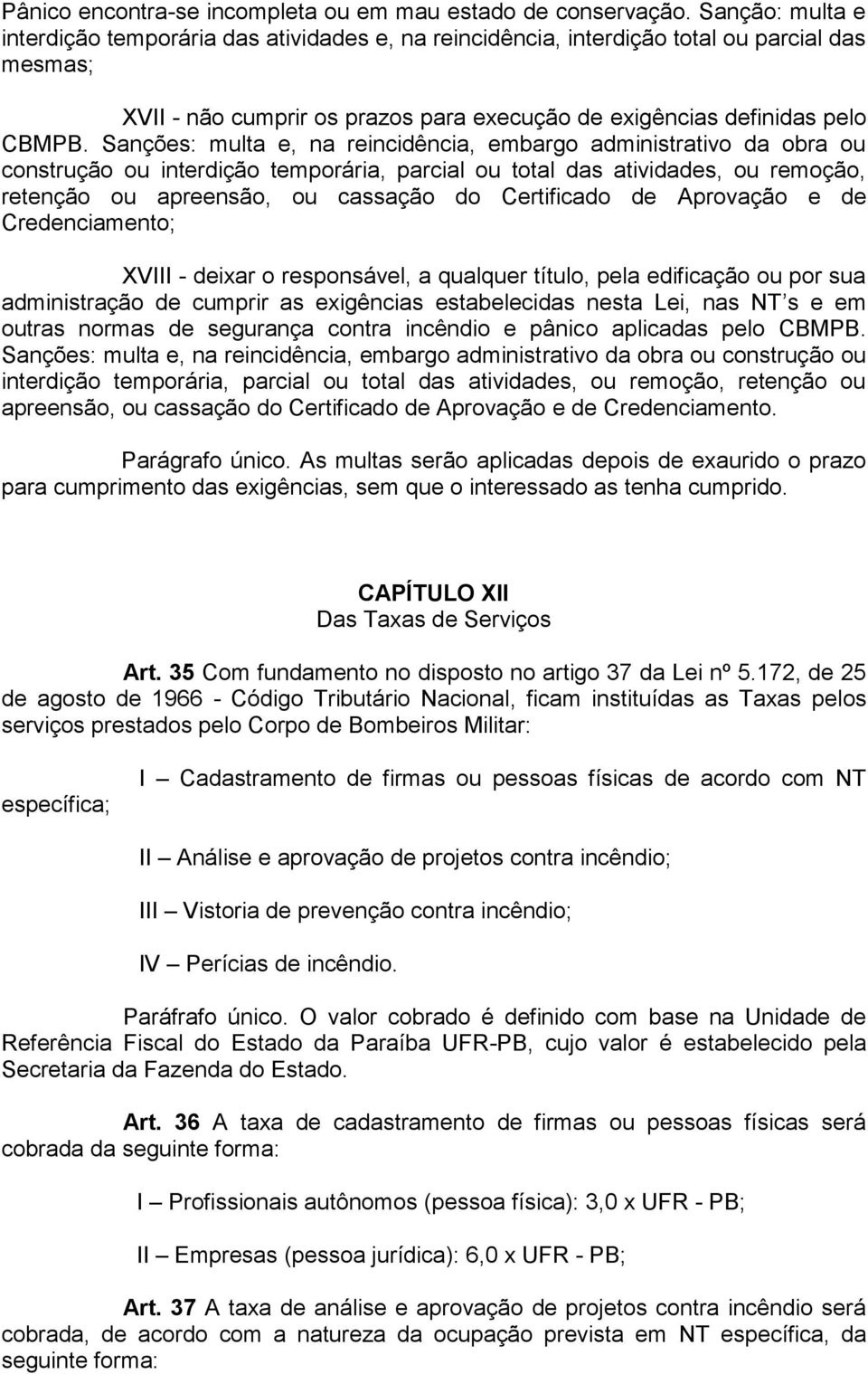 Sanções: multa e, na reincidência, embargo administrativo da obra ou construção ou interdição temporária, parcial ou total das atividades, ou remoção, retenção ou apreensão, ou cassação do