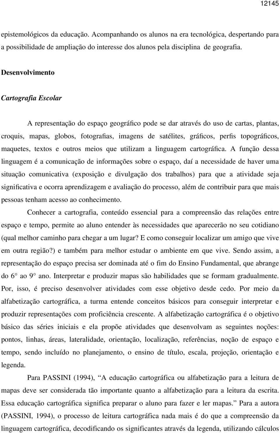 topográficos, maquetes, textos e outros meios que utilizam a linguagem cartográfica.