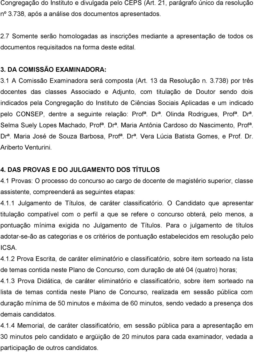 1 A Comissão Examinadora será composta (Art. 13 da Resolução n. 3.