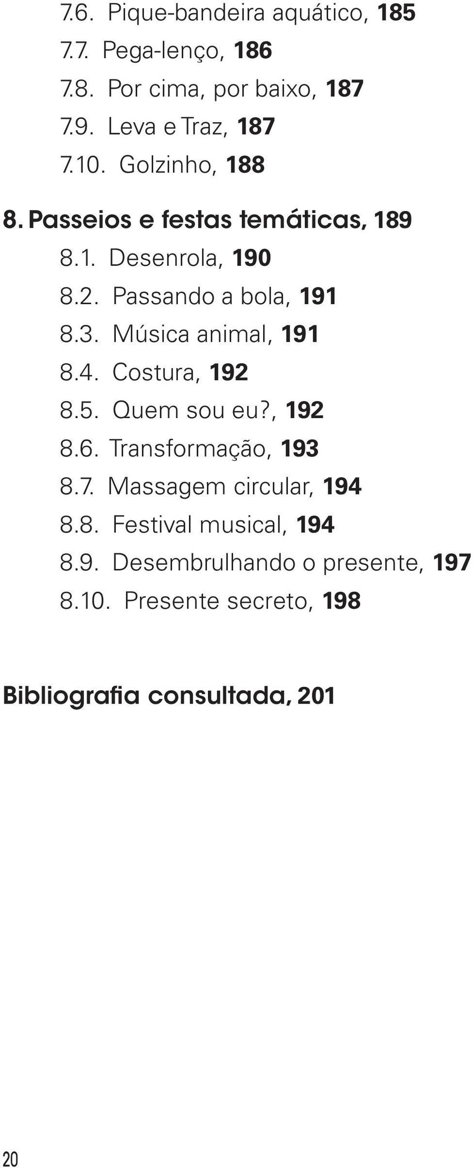 Música animal, 191 8.4. Costura, 192 8.5. Quem sou eu?, 192 8.6. Transformação, 193 8.7.