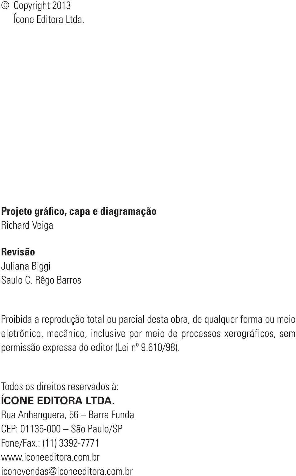 de processos xerográficos, sem permissão expressa do editor (Lei nº 9.610/98). Todos os direitos reservados à: ÍCONE EDITORA LTDA.