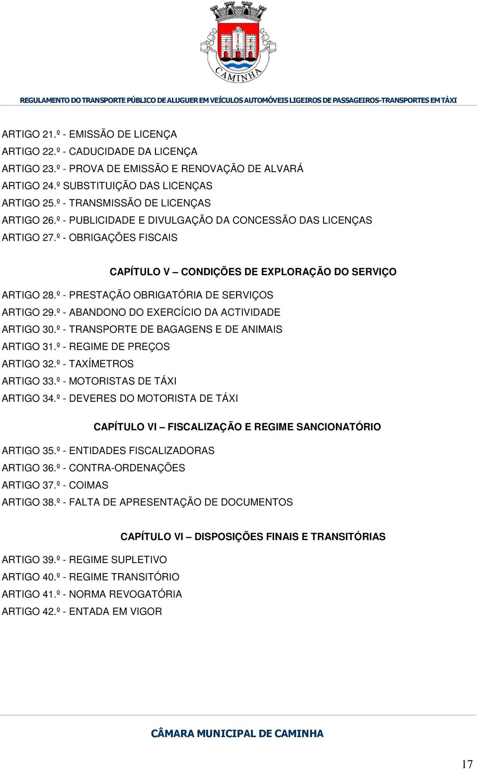 º - PRESTAÇÃO OBRIGATÓRIA DE SERVIÇOS ARTIGO 29.º - ABANDONO DO EXERCÍCIO DA ACTIVIDADE ARTIGO 30.º - TRANSPORTE DE BAGAGENS E DE ANIMAIS ARTIGO 31.º - REGIME DE PREÇOS ARTIGO 32.