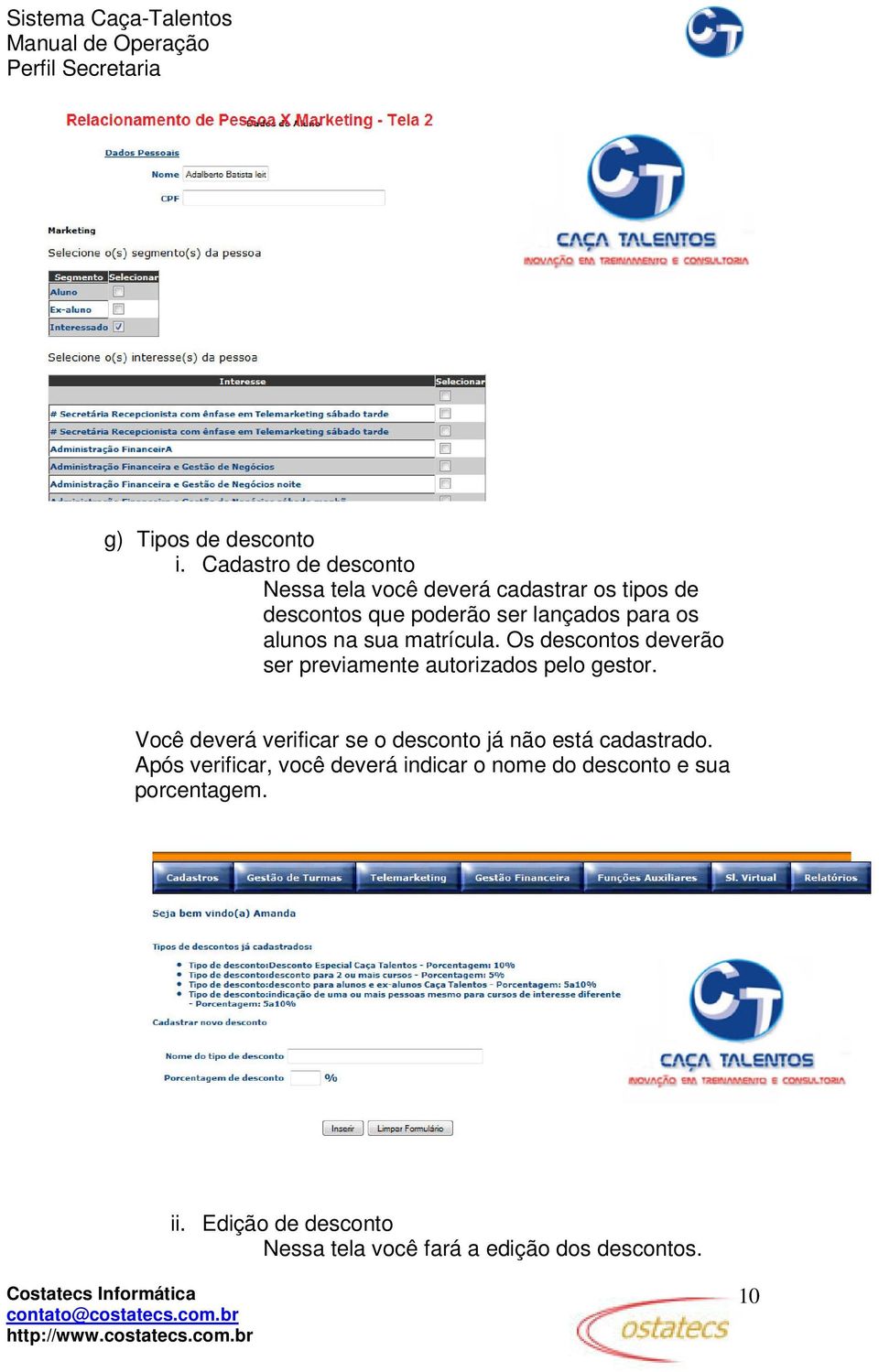 os alunos na sua matrícula. Os descontos deverão ser previamente autorizados pelo gestor.