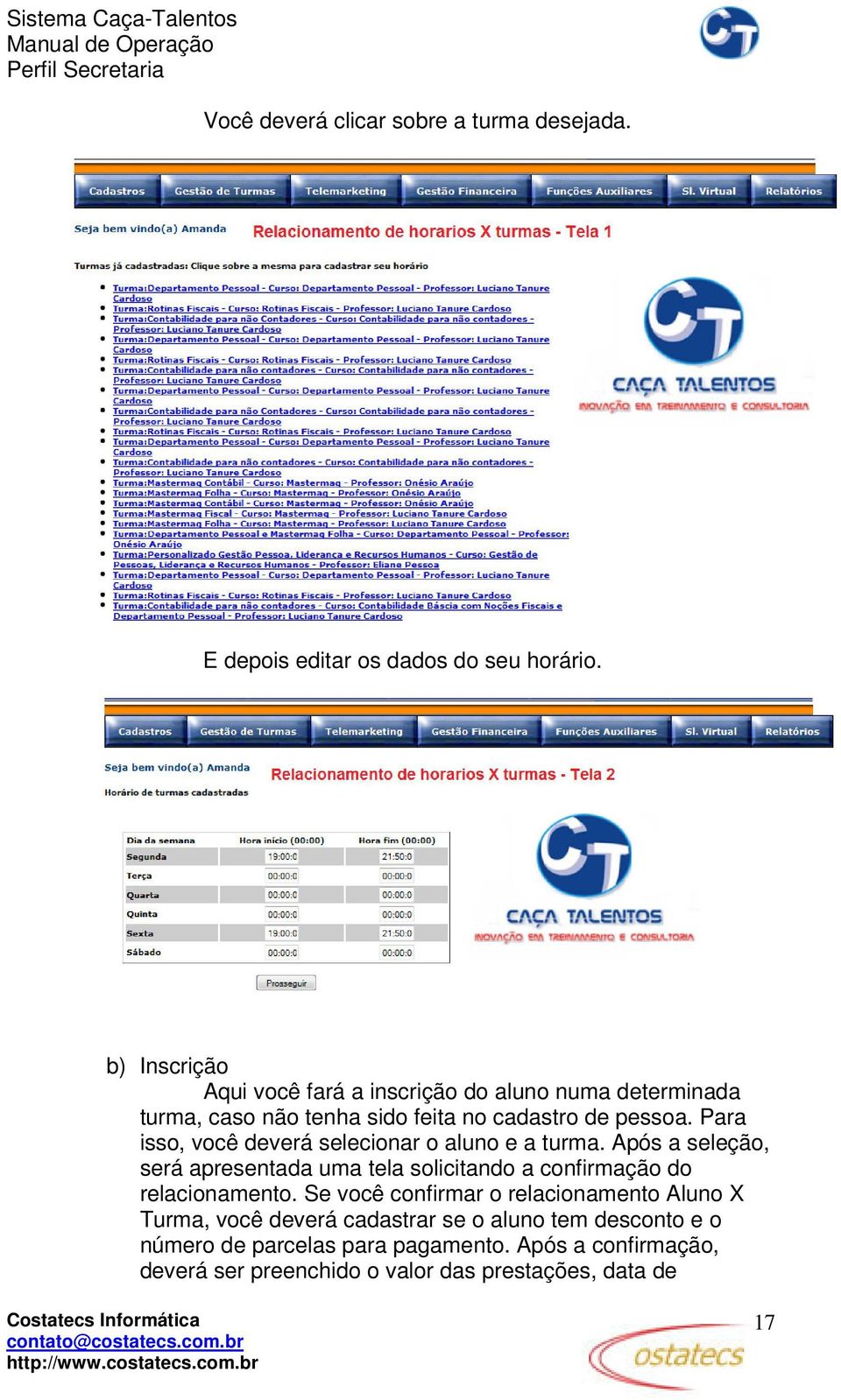 Para isso, você deverá selecionar o aluno e a turma. Após a seleção, será apresentada uma tela solicitando a confirmação do relacionamento.