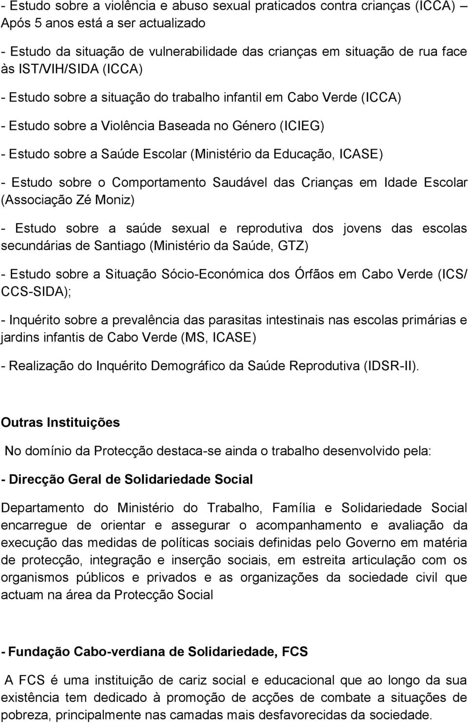 ICASE) - Estudo sobre o Comportamento Saudável das Crianças em Idade Escolar (Associação Zé Moniz) - Estudo sobre a saúde sexual e reprodutiva dos jovens das escolas secundárias de Santiago