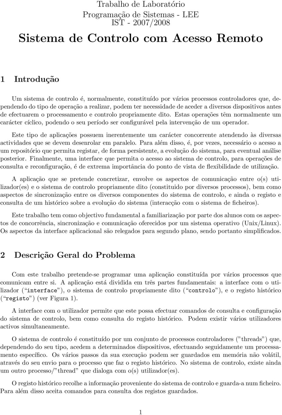 Estas operações têm normalmente um carácter cíclico, podendo o seu período ser configurável pela intervenção de um operador.