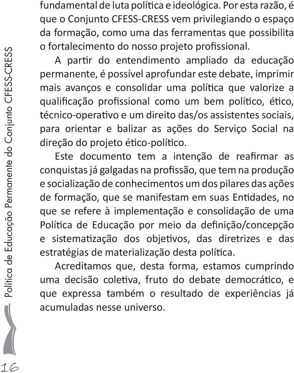 A partir do entendimento ampliado da educação permanente, é possível aprofundar este debate, imprimir mais avanços e consolidar uma política que valorize a qualificação profissional como um bem