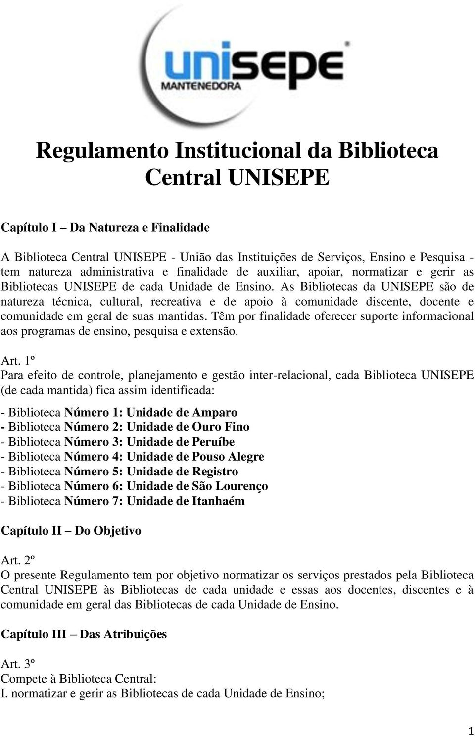 As Bibliotecas da UNISEPE são de natureza técnica, cultural, recreativa e de apoio à comunidade discente, docente e comunidade em geral de suas mantidas.