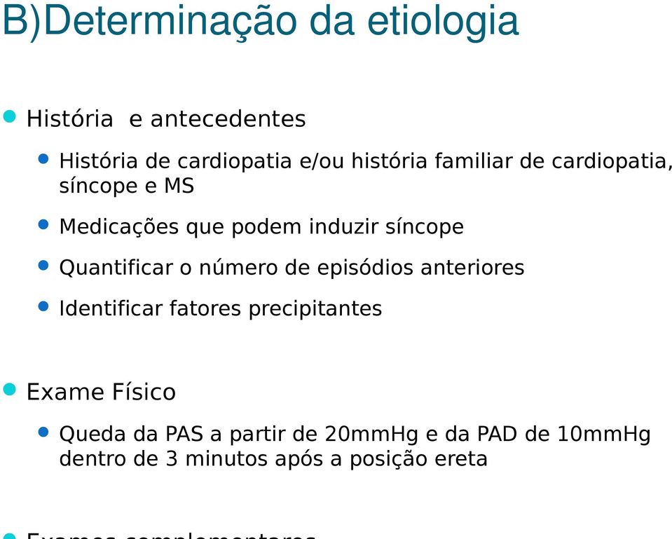 Quantificar o número de episódios anteriores Identificar fatores precipitantes Exame