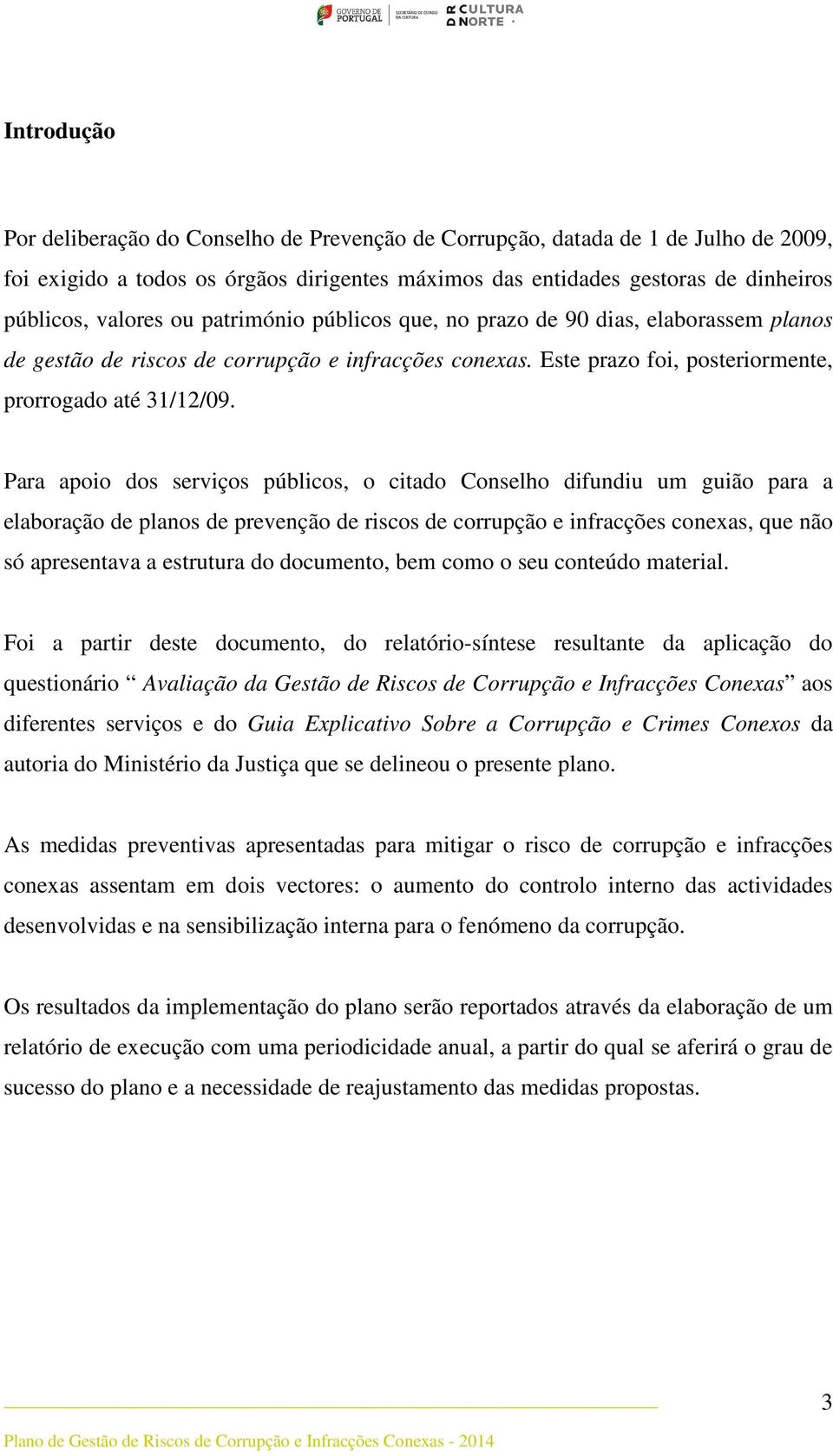 Para apoio dos serviços públicos, o citado Conselho difundiu um guião para a elaboração de planos de prevenção de riscos de corrupção e infracções conexas, que não só apresentava a estrutura do