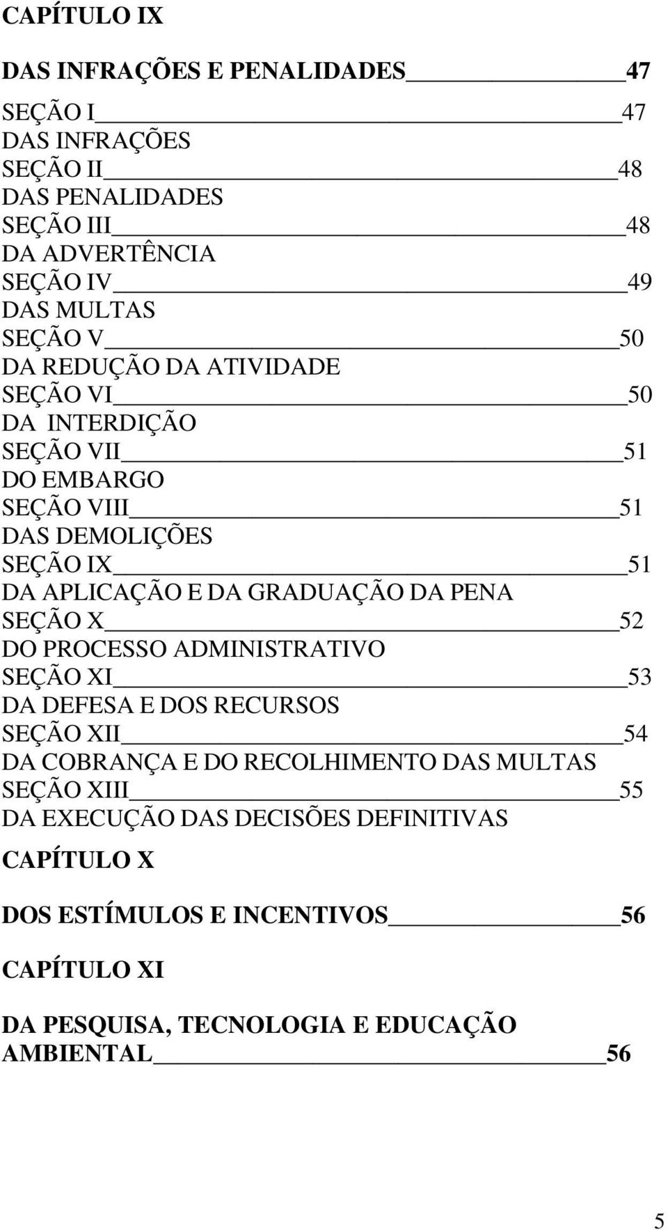 GRADUAÇÃO DA PENA SEÇÃO X 52 DO PROCESSO ADMINISTRATIVO SEÇÃO XI 53 DA DEFESA E DOS RECURSOS SEÇÃO XII 54 DA COBRANÇA E DO RECOLHIMENTO DAS MULTAS