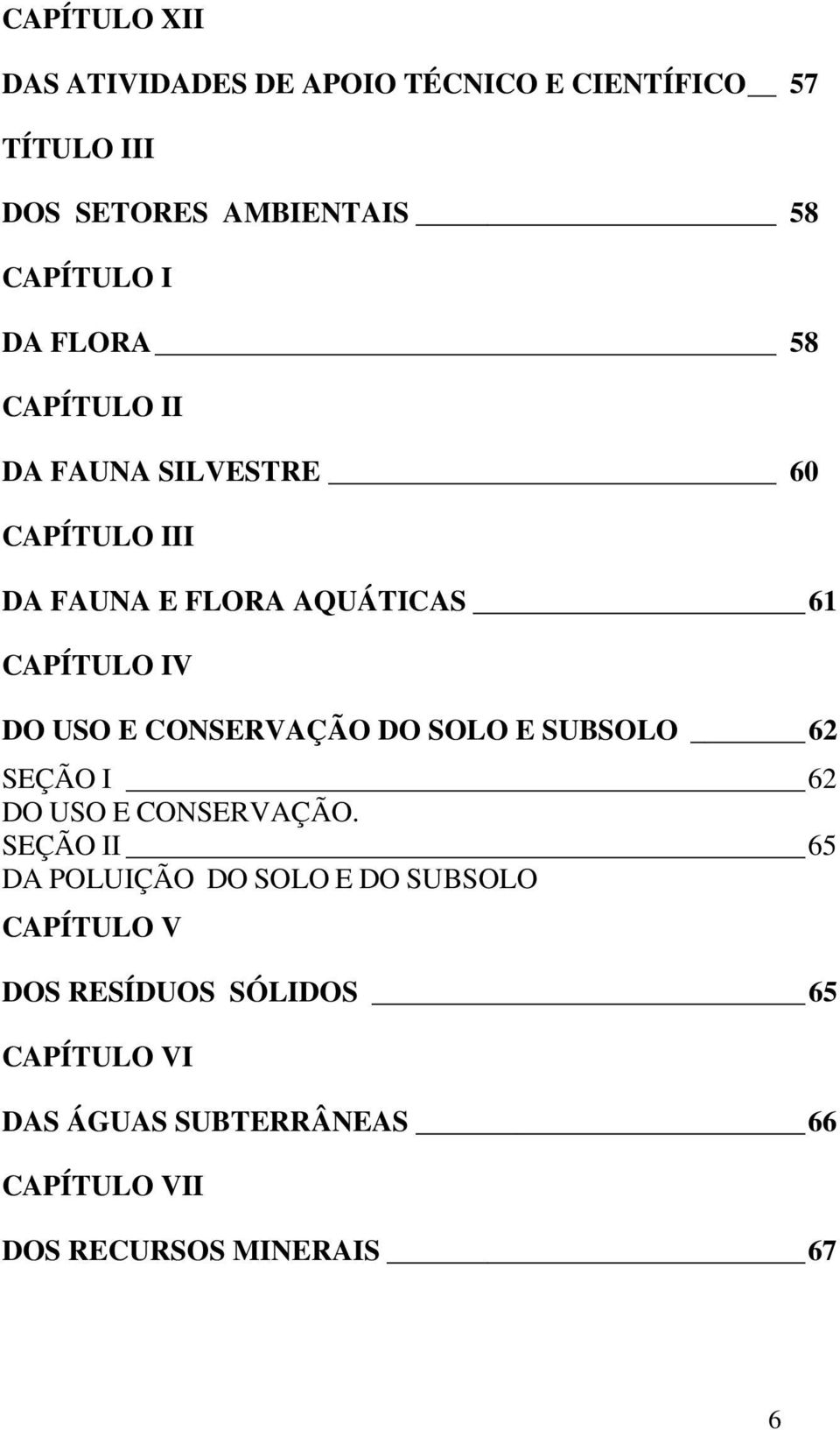 CONSERVAÇÃO DO SOLO E SUBSOLO 62 SEÇÃO I 62 DO USO E CONSERVAÇÃO.