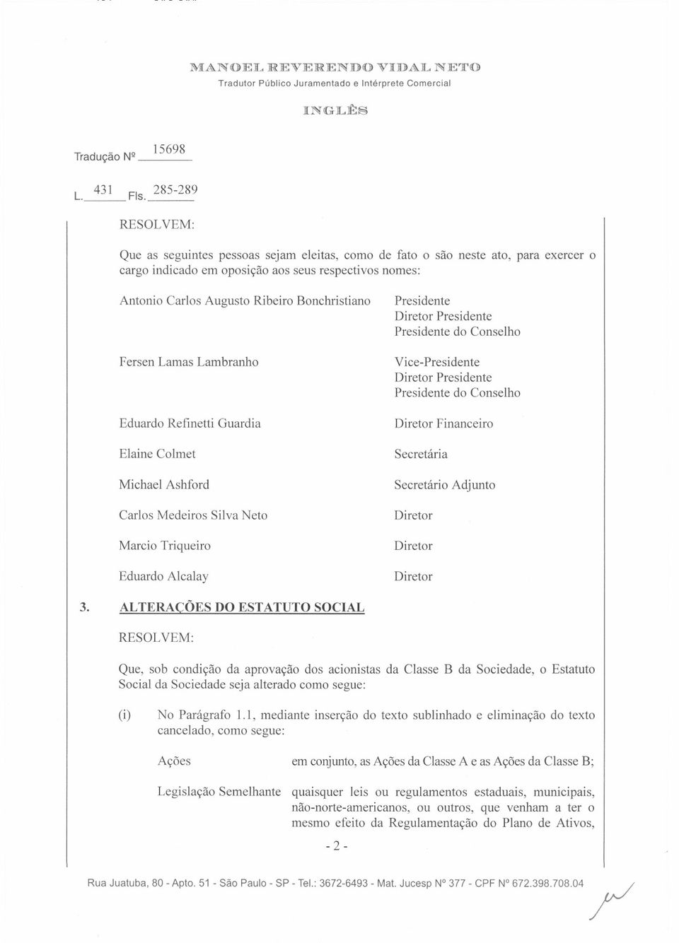 Vice- Presidente Presidente Presidente do Conselho Financeiro Secretiria Secretario Adjunto 3.