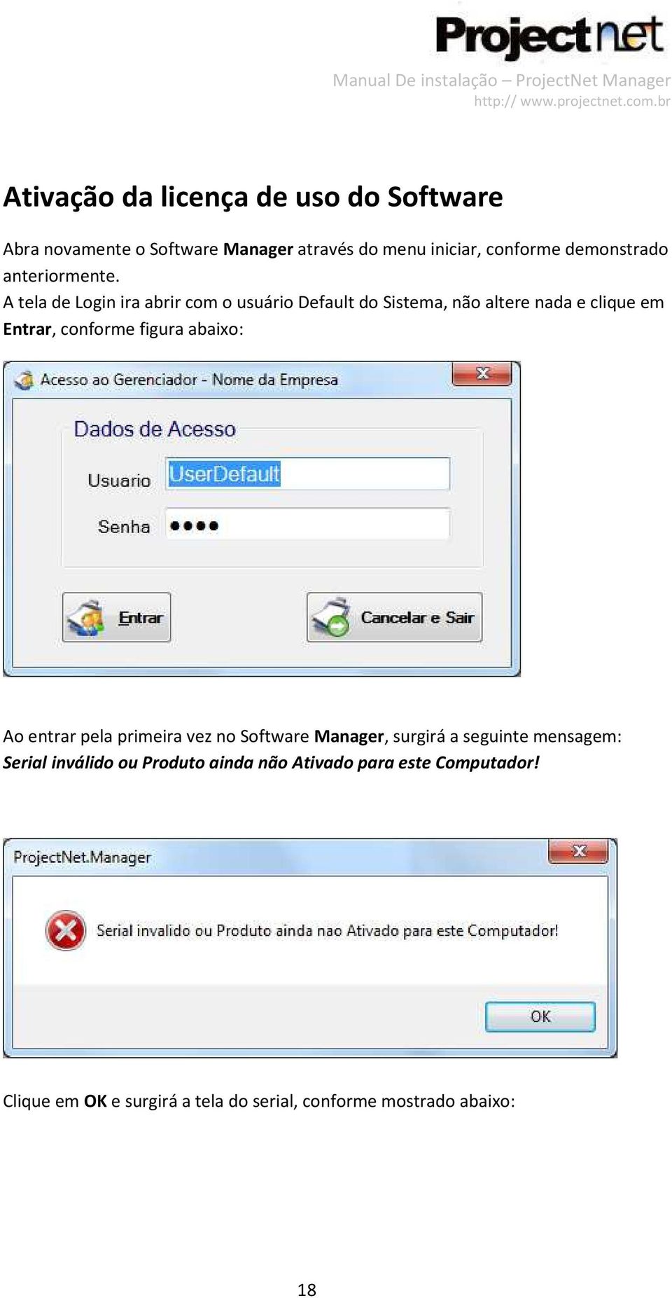 A tela de Login ira abrir com o usuário Default do Sistema, não altere nada e clique em Entrar, conforme figura