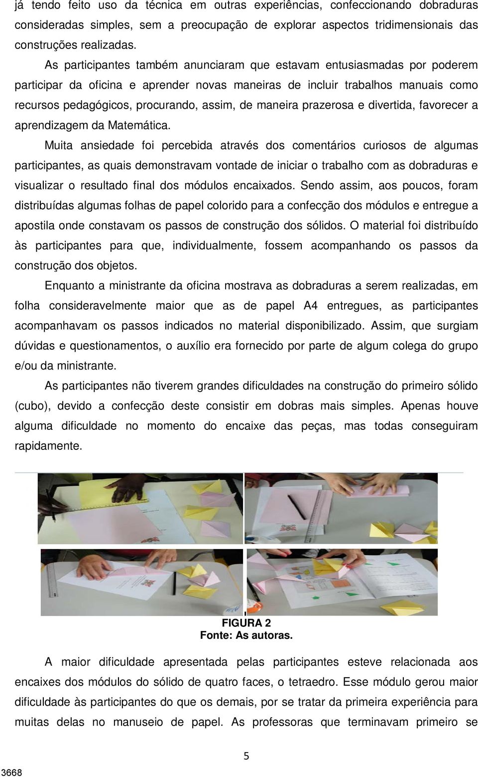 maneira prazerosa e divertida, favorecer a aprendizagem da Matemática.