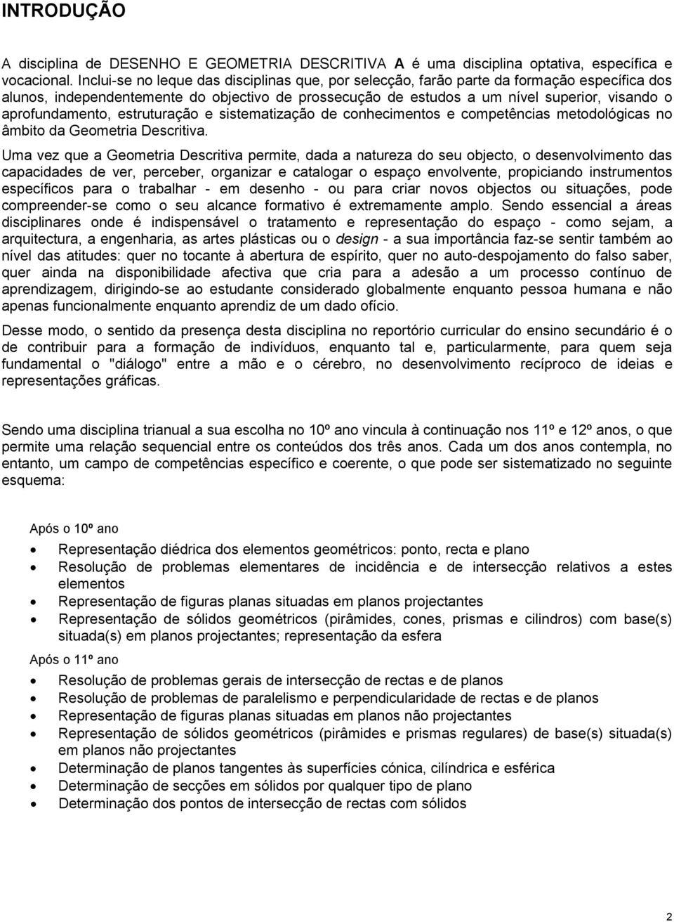 aprofundamento, estruturação e sistematização de conhecimentos e competências metodológicas no âmbito da Geometria Descritiva.