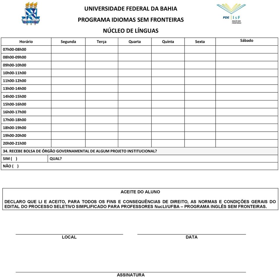 RECEBE BOLSA DE ÓRGÃO GOVERNAMENTAL DE ALGUM PROJETO INSTITUCIONAL? SIM ( ) QUAL?