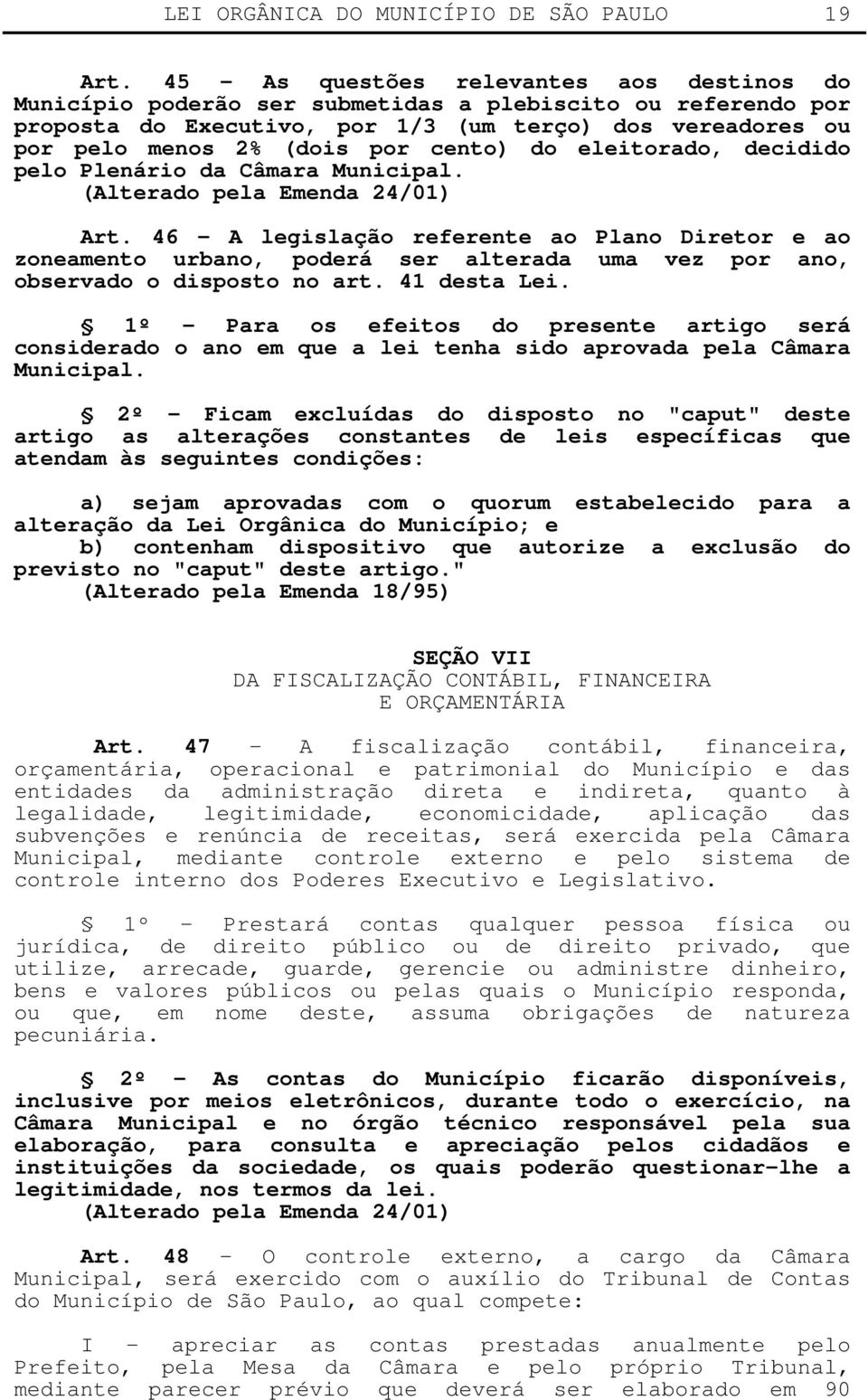 cento) do eleitorado, decidido pelo Plenário da Câmara Municipal. (Alterado pela Emenda 24/01) Art.