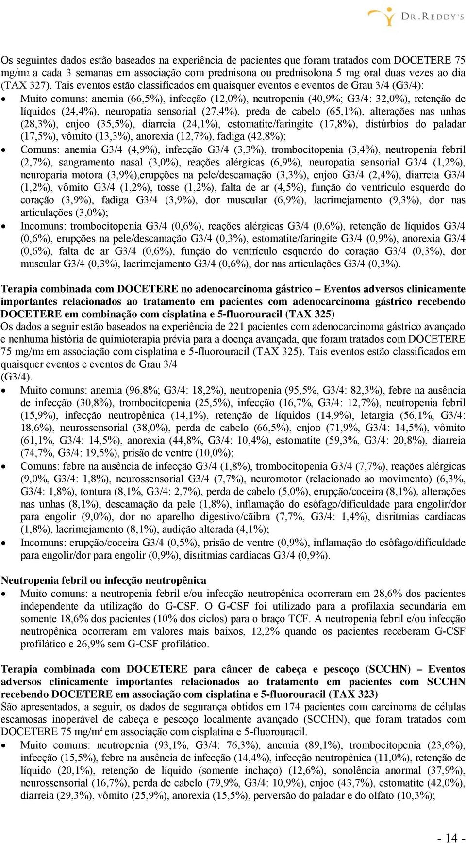 (24,4%), neuropatia sensorial (27,4%), preda de cabelo (65,1%), alterações nas unhas (28,3%), enjoo (35,5%), diarreia (24,1%), estomatite/faringite (17,8%), distúrbios do paladar (17,5%), vômito