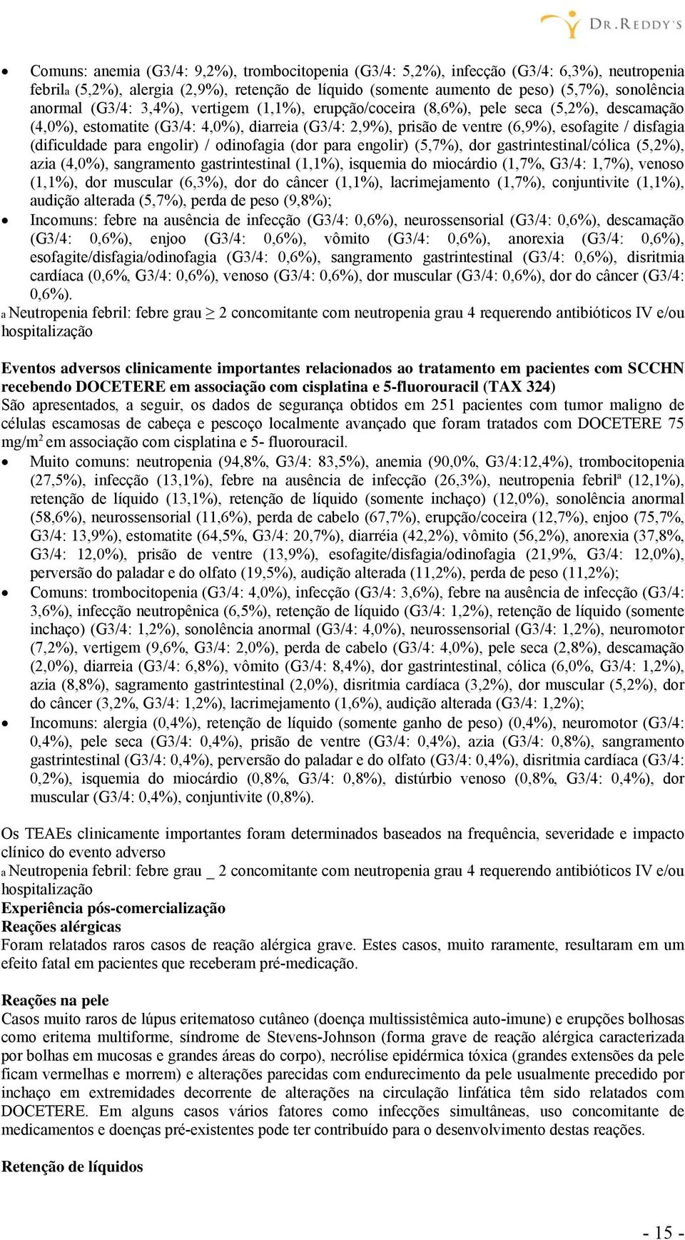 para engolir) / odinofagia (dor para engolir) (5,7%), dor gastrintestinal/cólica (5,2%), azia (4,0%), sangramento gastrintestinal (1,1%), isquemia do miocárdio (1,7%, G3/4: 1,7%), venoso (1,1%), dor