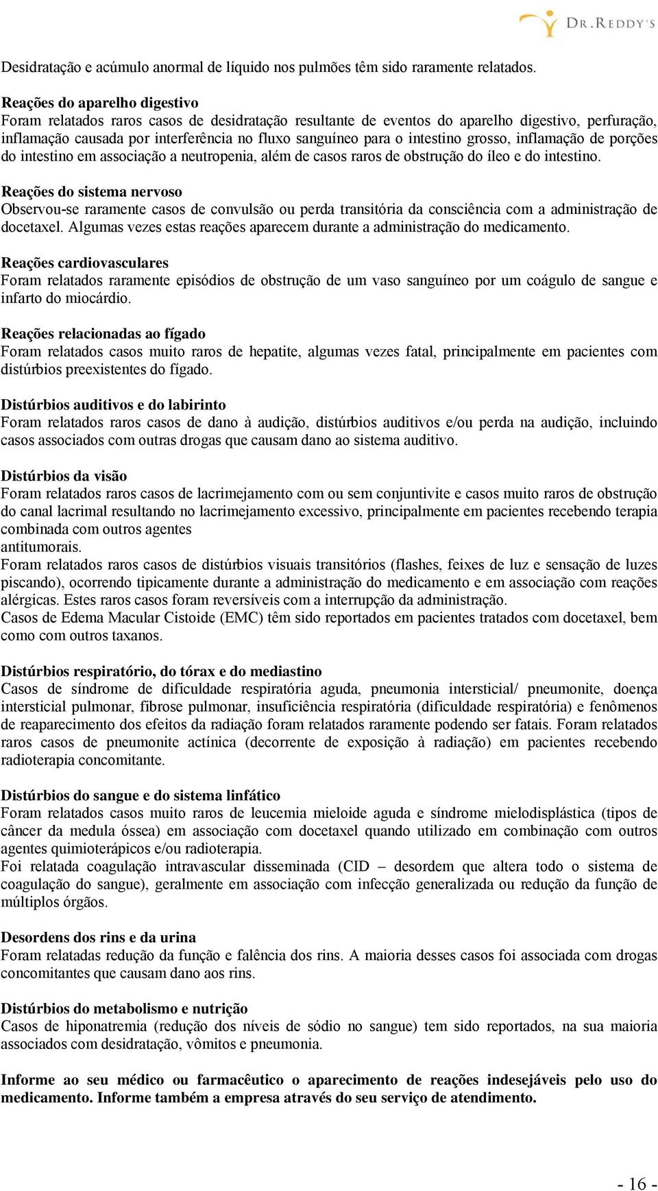 intestino grosso, inflamação de porções do intestino em associação a neutropenia, além de casos raros de obstrução do íleo e do intestino.