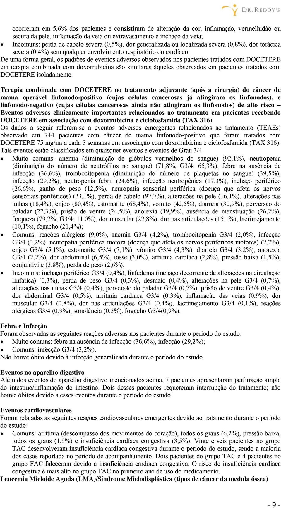 De uma forma geral, os padrões de eventos adversos observados nos pacientes tratados com DOCETERE em terapia combinada com doxorrubicina são similares àqueles observados em pacientes tratados com