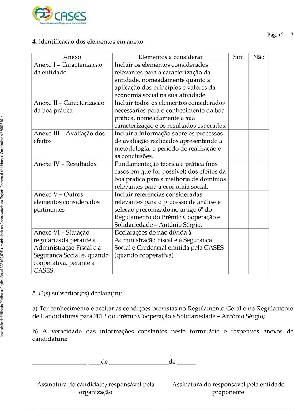 princípios e valores da economia social na sua atividade.