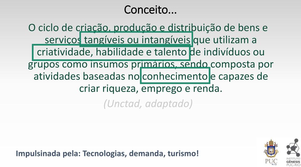 que utilizam a criatividade, habilidade e talento de indivíduos ou grupos como insumos