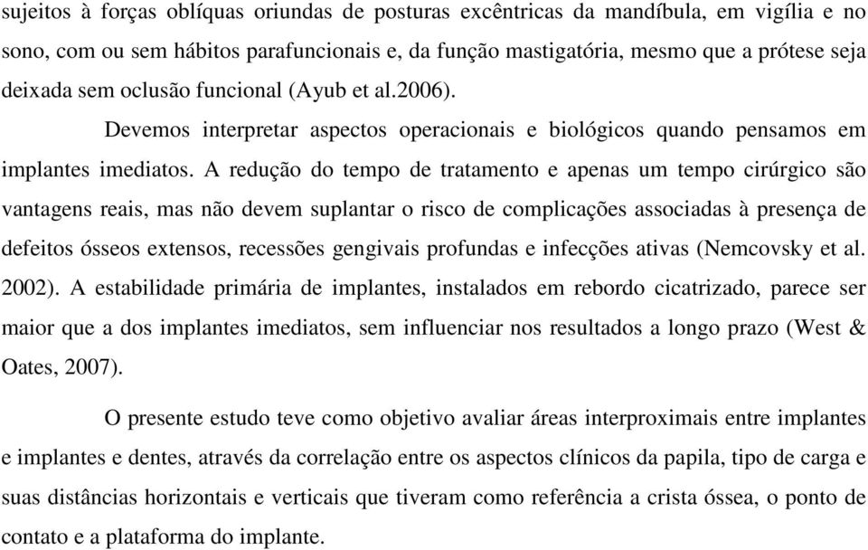 A redução do tempo de tratamento e apenas um tempo cirúrgico são vantagens reais, mas não devem suplantar o risco de complicações associadas à presença de defeitos ósseos extensos, recessões