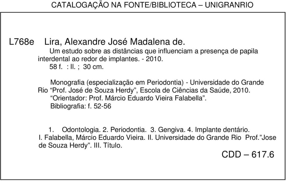 Monografia (especialização em Periodontia) - Universidade do Grande Rio Prof. José de Souza Herdy, Escola de Ciências da Saúde, 2010. Orientador: Prof.