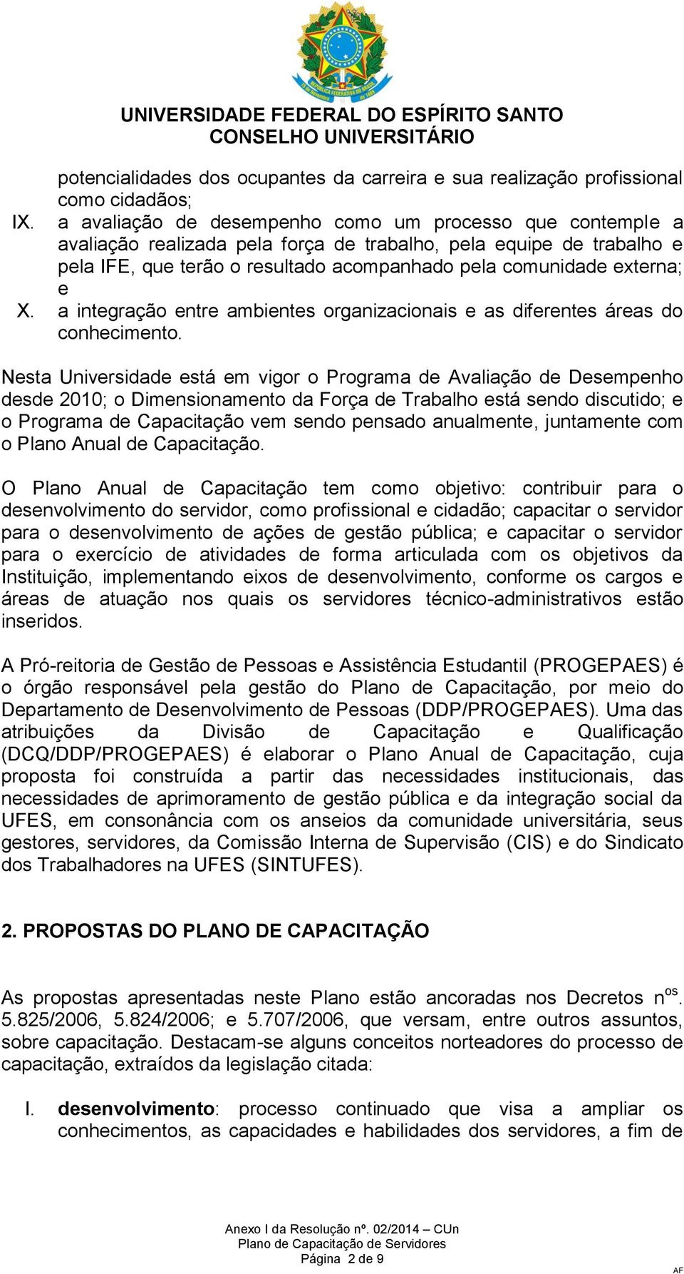 X. a integração entre ambientes organizacionais e as diferentes áreas do conhecimento.