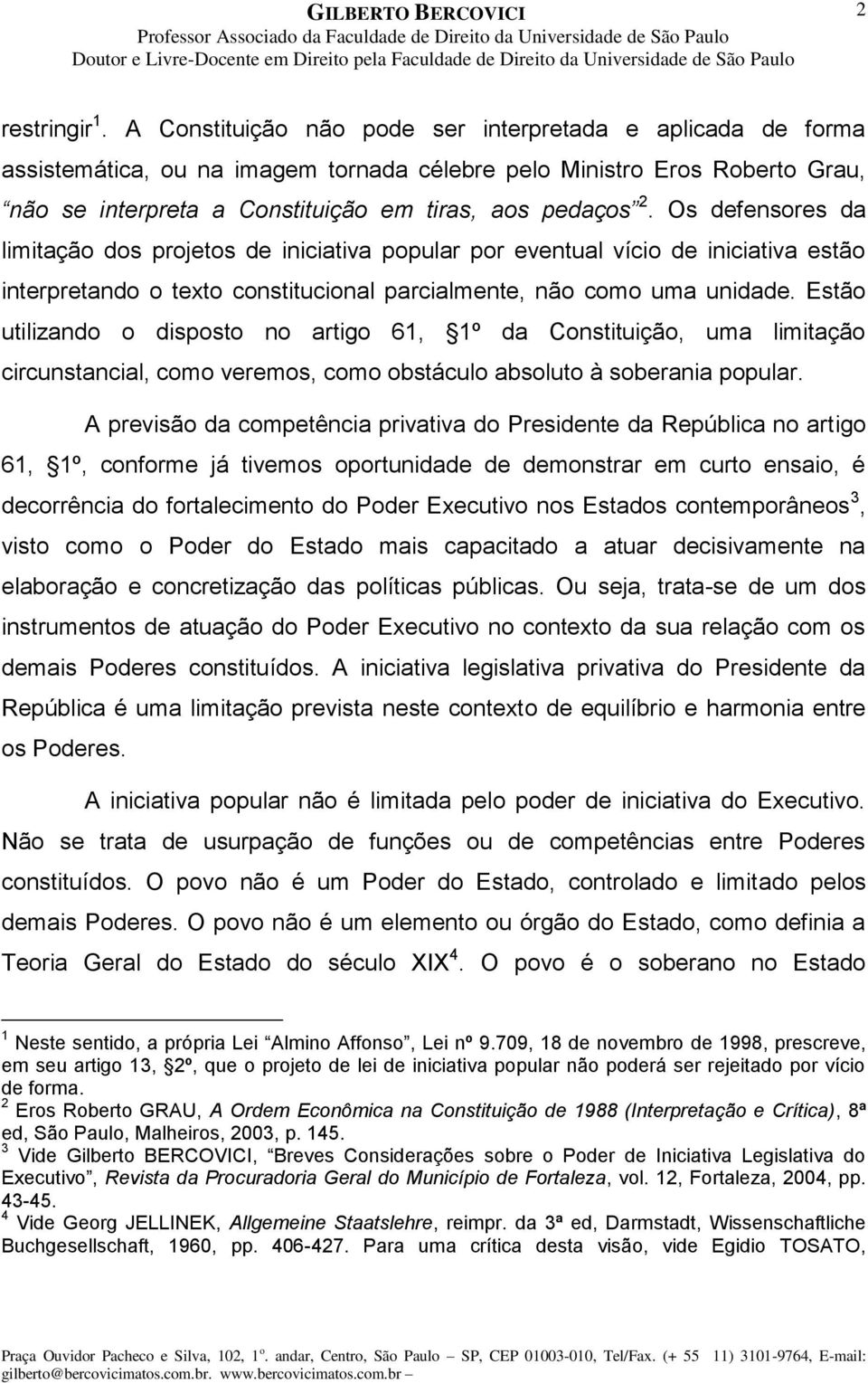 Os defensores da limitação dos projetos de iniciativa popular por eventual vício de iniciativa estão interpretando o texto constitucional parcialmente, não como uma unidade.