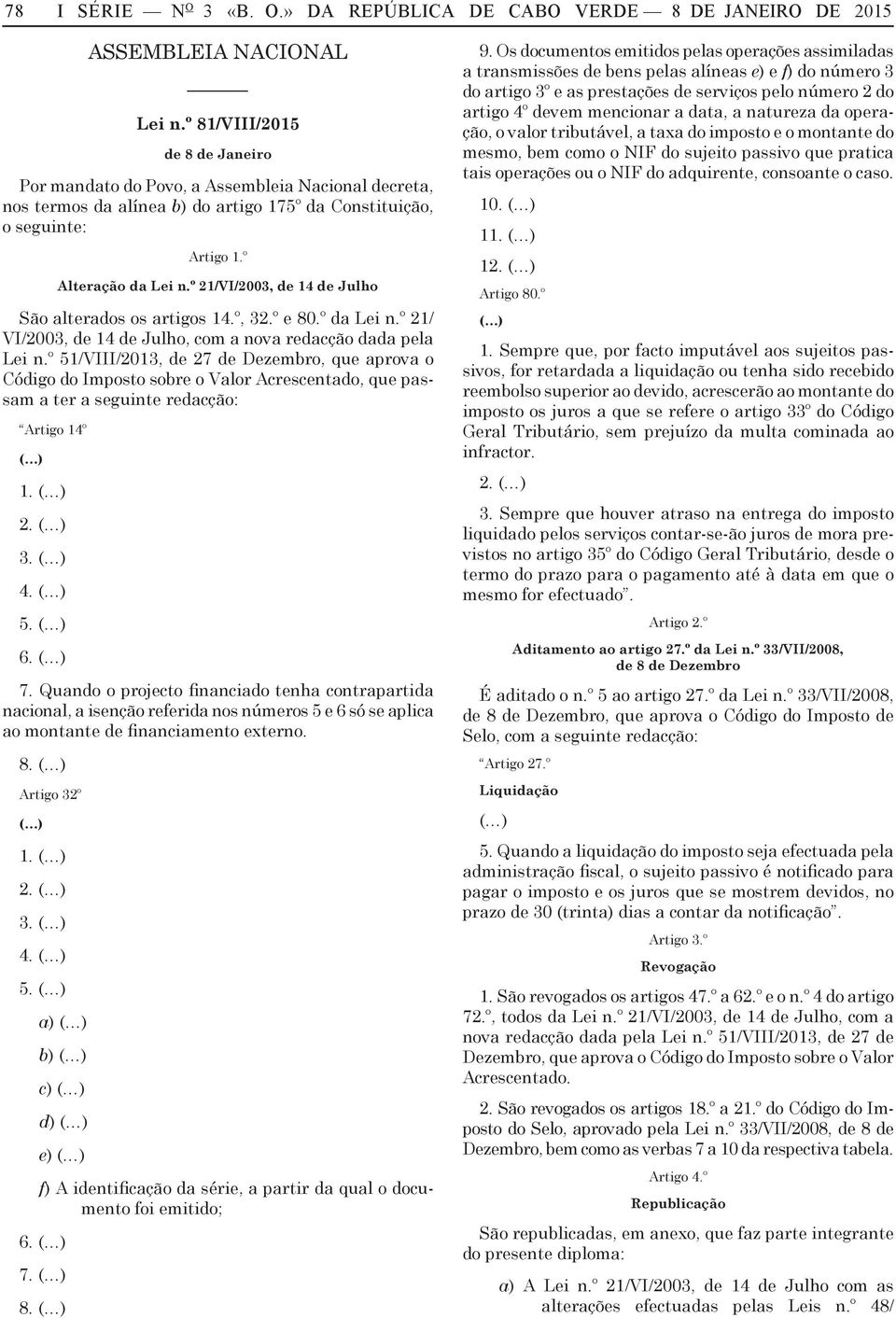 º 21/VI/2003, de 14 de Julho São lterdos os rtigos 14.º, 32.º e 80.º d Lei n.º 21/ VI/2003, de 14 de Julho, com nov redcção dd pel Lei n.