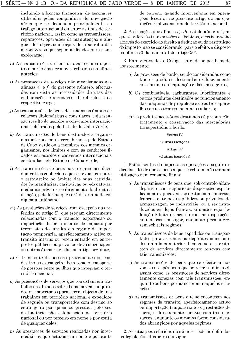 » DA REPÚBLICA DE CABO VERDE 8 DE JANEIRO DE 2015 87 incluindo locção finnceir, de eronves utilizds pels compnhis de nvegção ére que se dediquem principlmente o tráfego interncionl ou entre s ilhs do