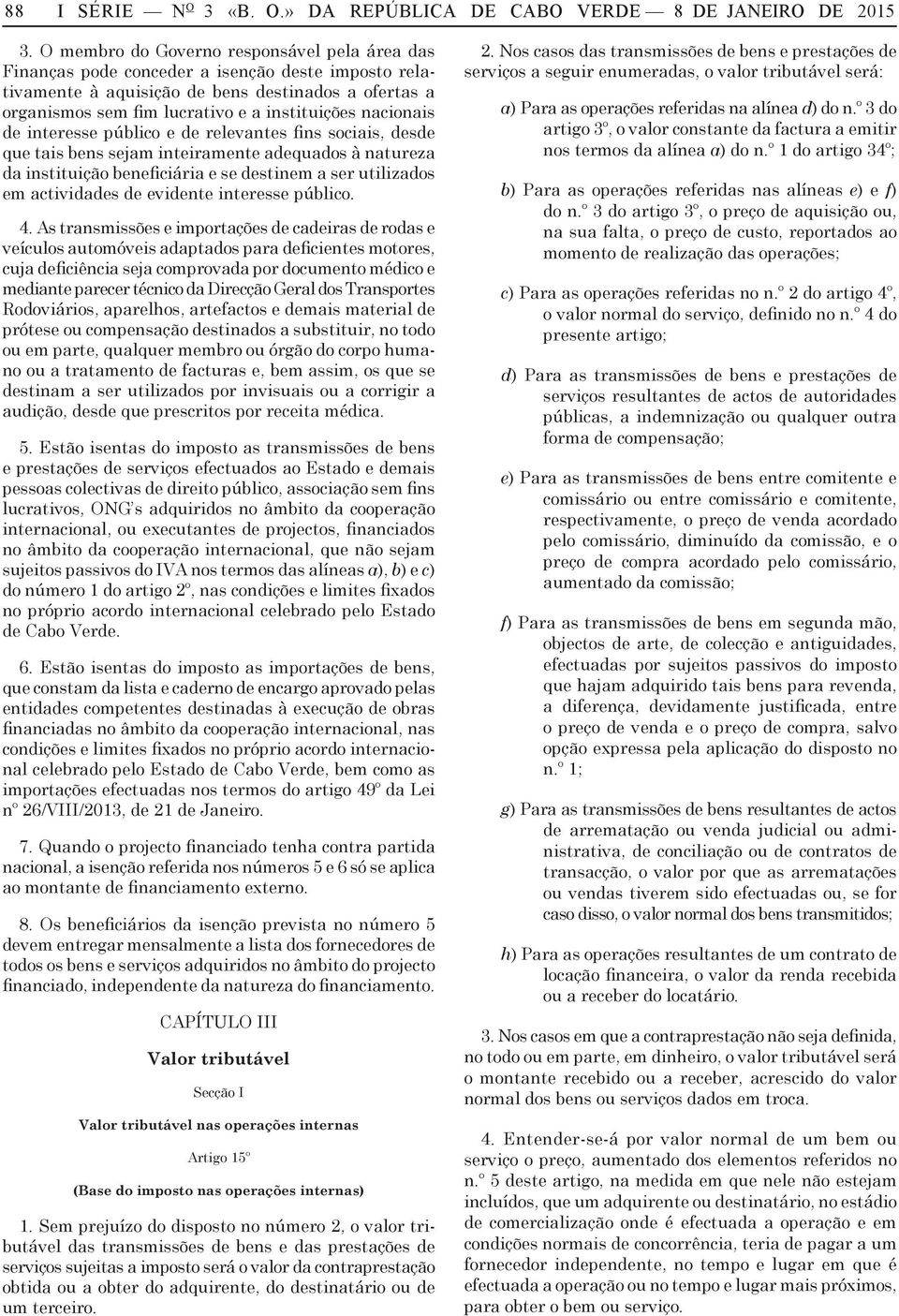 público e de relevntes fins sociis, desde que tis bens sejm inteirmente dequdos à nturez d instituição beneficiári e se destinem ser utilizdos em ctividdes de evidente interesse público. 4.