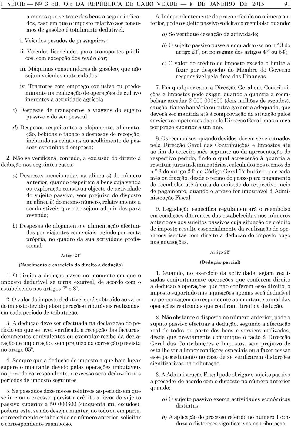 Trctores com emprego exclusivo ou predominnte n relizção de operções de cultivo inerentes à ctividde grícol.